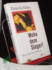Wehe dem Sieger! : ohne Osten kein Westen / Daniela Dahn