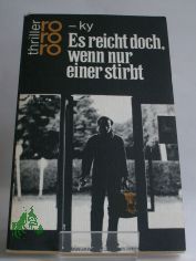 Es reicht doch, wenn nur einer stirbt : Kriminalroman / Horst Bosetzky -ky