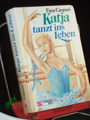 Katja tanzt ins Leben / Tina Caspari