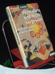 Westw�rts und nicht vergessen : vom Unbehagen in der Einheit / Daniela Dahn