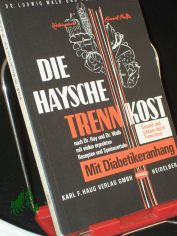 Die Haysche Trenn-Kost : nach Dr. Hay u. Dr. Walb / von Ludwig Walb. Mit vielen erprobten Rezepten u. Speisezetteln von Ilse Walb
