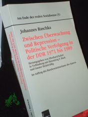 Am Ende des realen Sozialismus. - Opladen : Leske und Budrich|| Mehrteiliges Werk||Teil: Bd. 5. Zwischen �berwachung und Repression : politische Verfolgung in der DDR 1971 bis 1989 / Johannes Raschka