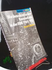 Die demokratische Revolution in der DDR 1989/90 / Bundeszentrale f�r Politische Bildung. Bernd Lindner