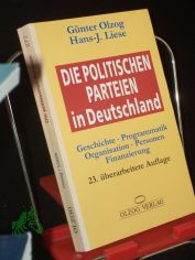 Die politischen Parteien in Deutschland : Geschichte, Programmatik, Organisation, Personen, Finanzierung / G�nter Olzog ; Hans-J. Liese