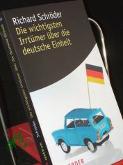 Die wichtigsten Irrt�mer �ber die deutsche Einheit / Richard Schr�der