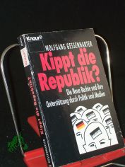 Kippt die Republik? : Die neue Rechte und ihre Unterst�tzung durch Politik und Medien / Wolfgang Gessenharter