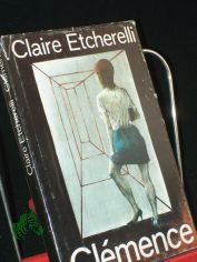 Clemence : Roman / Claire Etcherelli. Aus d. Franz. von Waltraud Klare