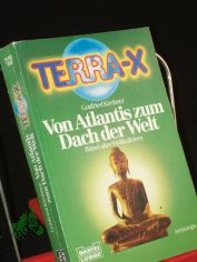 Terra X. - R�tsel alter Weltkulturen Von Atlantis zum Dach der Welt / Gottfried Kirchner