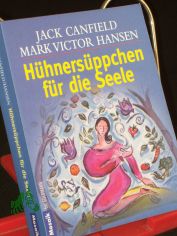 H�hners�ppchen f�r die Seele / Jack Canfield ; Mark Victor Hansen. Aus dem Amerikan. von Christiane Rad�nz ...