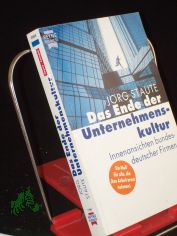 Das Ende der Unternehmenskultur : Innenansichten bundesdeutscher Firmen / J�rg Staute