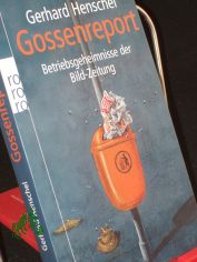 Gossenreport : Betriebsgeheimnisse der Bild-Zeitung / Gerhard Henschel. Mit einem Gastbeitr. von Hermann L. Gremliza