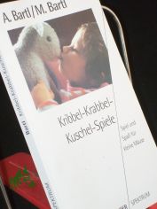 Kribbel-Krabbel-Kuschel-Spiele : Spiel und Spass f�r kleine M�use / Almuth Bartl ; Manfred Bartl