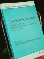 T�rkische Studierende, Studiensituation und berufliche Perspektiven in Deutschland und in der T�rkei