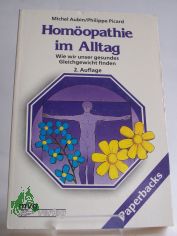 Hom�opathie im Alltag : wie wir unser gesundes Gleichgewicht finden / Michel Aubin ; Philippe Picard