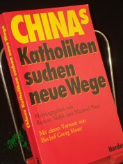 Chinas Katholiken suchen neue Wege / hrsg. von Roman Malek u. Manfred Plate. Mit e. Vorw. von Georg Moser
