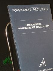 Lateinamerika: die ungerechte Gesellschaft / Akademie der Di�zese Rottenburg-Stuttgart. Hrsg. von Manfred Mols und Rainer �hlschl�ger