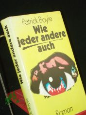 Wie jeder andere auch : Roman / Patrick Boyle. Aus d. Engl. von Marianne Seeger