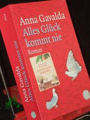 Alles Gl�ck kommt nie : Roman / Anna Gavalda. Aus dem Franz. von Ina Kronenberger
