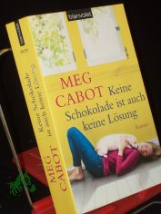 Keine Schokolade ist auch keine L�sung : Roman / Meg Cabot. Aus dem Amerikan. von Claudia Geng