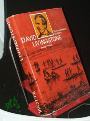 David Livingstone : ein Forscherleben f. Afrika / Herbert Wotte. Kartenzeichn.: Helga Paditz