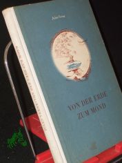 Von der Erde zum Mond / Jules Verne. Zeichngn v. Alfred Will. Nach e. 1902 ersch. Ausg. neu bearb. Nachw. v. Herbert Pfaffe