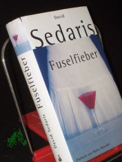 Fuselfieber / David Sedaris. Aus dem Amerikan. von Harry Rowohlt