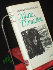 Marie Donadieu : Roman / Charles-Louis Philippe. �bertr. von Friedrich Burschell. Nachw. von Eberhard Wesemann