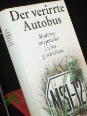 Der verirrte Autobus : moderne sowjet. Liebesgeschichten / hrsg. von Monika Tantzscher. �bers. von Irene Brewing ...