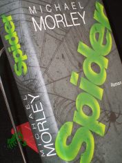 Spider : Roman / Michael Morley. Aus dem Engl. von J�rgen B�rger