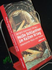 Hei�e Schlachten im Kalten Krieg : unbekannte F�lle und Fakten aus der Spionageabwehr der DDR / Herbert Kierstein. Mit Beitr. von Peter Emmerich ...
