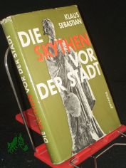 Die Skythen vor der Stadt / Klaus Sebastian. Mit Zeichn. von Ilse Unterstein