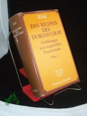 Das Bildnis des Dorian Gray : Erz�hlungen u. ausgew. Theaterst�cke / Oscar Wilde. Aus d. Engl. von Christine Hoeppener u. Alice Seiffert