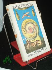 Die unzufriedenen W�rter und andere M�rchen / Karl Hermann Roehricht. Mit 32 mehrfarbige Illustrationen d. Autors