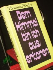 Dem Himmel bin ich auserkoren : Roman / Thornton Wilder. �bers. von Herbert E. Herlitschka