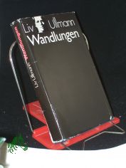 Wandlungen / Liv Ullmann. Die �bers. beruht auf d. von d. Autorin red. engl. Fassung ihres Buches ; d. dt. �bertr. entstand in Zsarbeit mit d. Autorin, d. an dieser Stelle f�r d. Mitarb. von Ursula Ibler u. Marianne Pasetti dankt