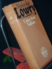 Unter dem Vulkan : Roman / Malcolm Lowry. Aus d. Amerikan. von Susanna Rademacher. Mit e. Nachw. von Wladimir Skorodenko