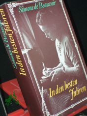 In den besten Jahren : Erinnerungen / Simone de Beauvoir. Aus d. Franz. von Rolf Soellner. Mit e. Nachw. von Gerhard Schewe