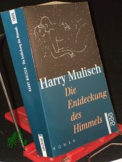 Die Entdeckung des Himmels : Roman / Harry Mulisch. Aus dem Niederl�nd. von Martina den Hertog-Vogt