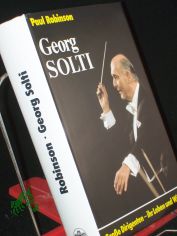 Georg Solti / Paul Robinson. Bearb. u. erweiterte von Peter Geier. Aus d. Engl. �bers. von Sylvia Hofheinz
