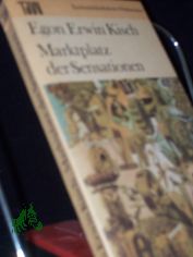 Marktplatz der Sensationen / Egon Erwin Kisch. Mit e. Nachw. von Fritz Hofmann