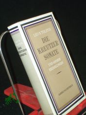 Die Kreutzersonate und andere Erz�hlungen / Leo N. Tolstoi. Deutsch von Ena von Baer. Mit Nachw. von Friedrich Schwarz