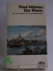 Der Rhein : von d. Quellen bis zu d. M�ndungen / Paul H�bner