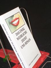 Das ewig Weibliche zieht uns hinan / ausgew. von Sabine Peinecke