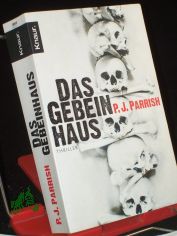Das Gebeinhaus : Thriller / P. J. Parrish.  Aus dem Amerikan. von Charlotte Breuer und Norbert M�llemann