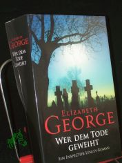 Wer dem Tode geweiht : ein Inspector-Lynley-Roman / Elizabeth George. Dt. von Charlotte Breuer und Norbert M�llemann