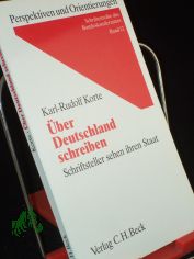 �ber Deutschland schreiben : Schriftsteller sehen ihren Staat / von Karl-Rudolf Korte