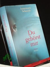 Du geh�rst mir : Roman / Annemarie Schoenle
