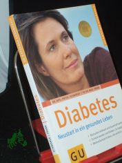 Diabetes : Neustart in ein gesundes Leben ; Blutzucker wirksam und dauerhaft senken ; schlank werden und bleiben: so klappt es endlich ; Motivationstechniken, die wirklich funktionieren / Claudia-Viktoria Schw�rer ; Matthias Frank