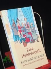 Kein sch�ner Land : ein Deutschlandlied in sechs S�tzen / Elke Heidenreich. Mit einem Nachw. von Elke Heidenreich und Bernd Schroeder