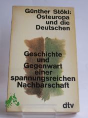 Osteuropa und die Deutschen : Geschichte u. Gegenwart e. spannungsreichen Nachbarschaft / G�nther St�kl